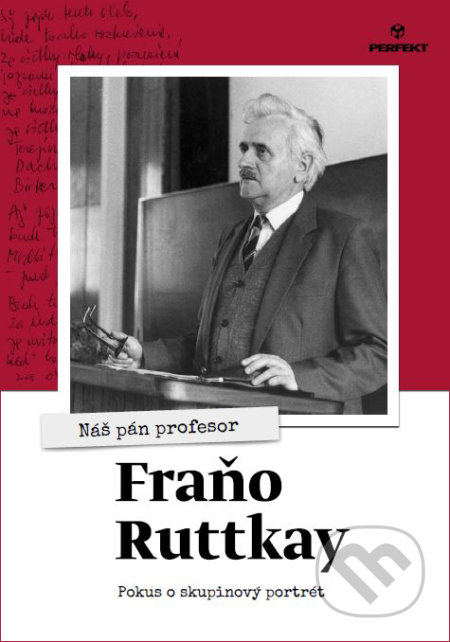 Kniha: Nás pán profesor Fraňo Ruttkay (Autorský kolektiv). Perfekt, 2020 Kniha: Nás pán profesor Fraňo Ruttkay (Autorský kolektiv). Perfekt, 2020