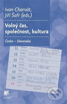 Kniha: Volný čas, společnost, kultura (Ivan Chorvát a Jiří Šafr). SLON, 2020 Kniha: Volný čas, společnost, kultura (Ivan Chorvát a Jiří Šafr). SLON, 2020