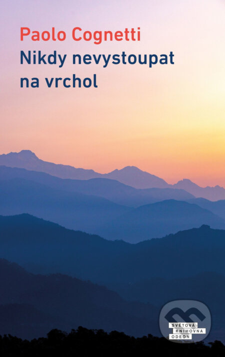E-kniha: Nikdy nevystoupat na vrchol (Paolo Cognetti). Odeon, 2019 E-kniha: Nikdy nevystoupat na vrchol (Paolo Cognetti). Odeon, 2019