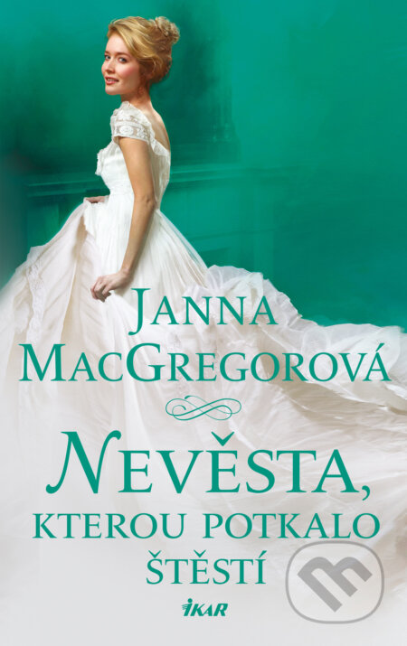 E-kniha: Nevěsta, kterou potkalo štěstí (Janna MacGregor). Ikar CZ, 2019 E-kniha: Nevěsta, kterou potkalo štěstí (Janna MacGregor). Ikar CZ, 2019