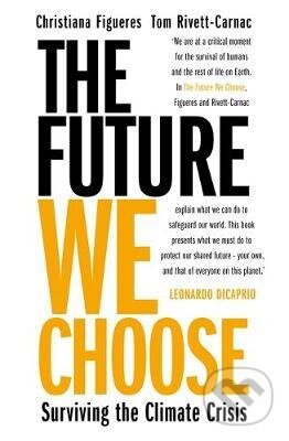 Kniha: The Future We Choose (Christiana Figueres a Tom Rivett-Carnac). Bonnier Zaffre, 2020 Kniha: The Future We Choose (Christiana Figueres a Tom Rivett-Carnac). Bonnier Zaffre, 2020