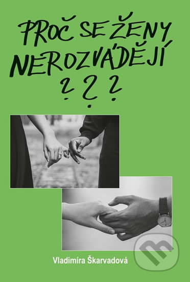 Kniha: Proč se ženy nerozvádějí? (Vladimíra Škarvadová). Akcent, 2020 Kniha: Proč se ženy nerozvádějí? (Vladimíra Škarvadová). Akcent, 2020
