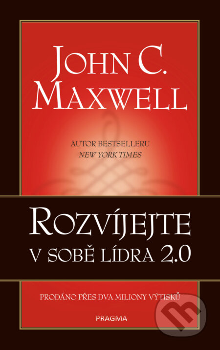 E-kniha: Rozvíjejte v sobě lídra 2.0 (John C. Maxwell). Pragma, 2019 E-kniha: Rozvíjejte v sobě lídra 2.0 (John C. Maxwell). Pragma, 2019