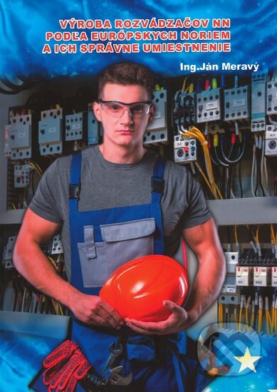 Kniha: Výroba rozvádzačov NN podľa európskych noriem a ich správne umiestnenie (Ján Meravý). Ing. Ján Meravý - Lightning, 2020 Kniha: Výroba rozvádzačov NN podľa európskych noriem a ich správne umiestnenie (Ján Meravý). Ing. Ján Meravý - Lightning, 2020