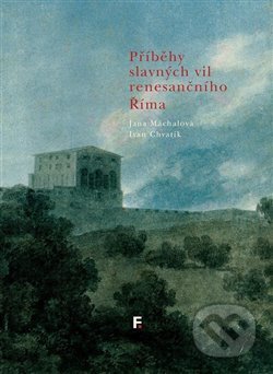 Kniha: Příběhy slavných vil renesančního Říma (Ivan Chvatík a Jana Máchalová). Filosofia, 2020 Kniha: Příběhy slavných vil renesančního Říma (Ivan Chvatík a Jana Máchalová). Filosofia, 2020