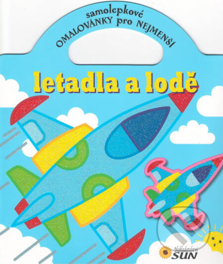 Kniha: Letadla a lodě - Samolepkové omalovánky pro nejmenší (SUN). SUN, 2014 Kniha: Letadla a lodě - Samolepkové omalovánky pro nejmenší (SUN). SUN, 2014