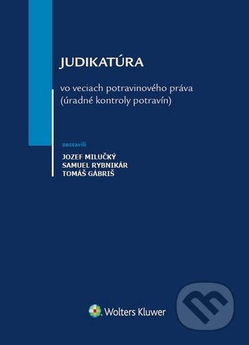 Kniha: Judikatúra vo veciach potravinového práva (Jozef Milučký, Samuel Rybnikár a Tomáš Gábriš). Wolters Kluwer, 2020 Kniha: Judikatúra vo veciach potravinového práva (Jozef Milučký, Samuel Rybnikár a Tomáš Gábriš). Wolters Kluwer, 2020