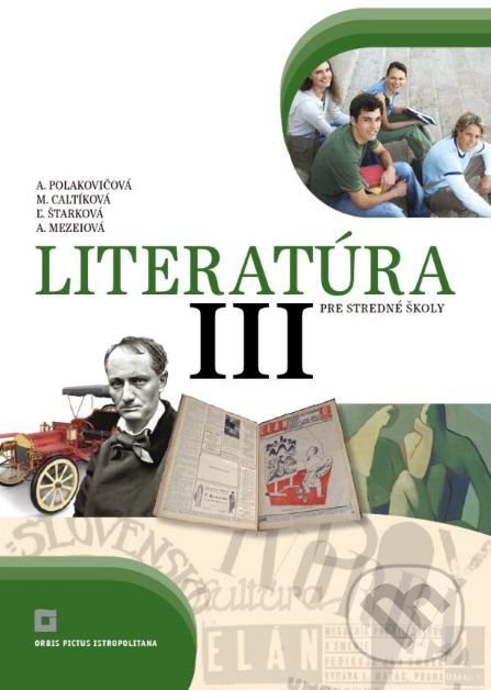 Kniha: Literatúra III. pre stredné školy (učebnica) (Alena Polakovičová a Milada Caltíková). Orbis Pictus Istropolitana, 2020 Kniha: Literatúra III. pre stredné školy (učebnica) (Alena Polakovičová a Milada Caltíková). Orbis Pictus Istropolitana, 2020