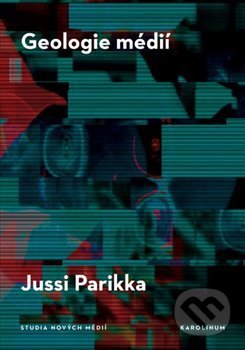 Kniha: Geologie médií (Jussi Parrika). Karolinum, 2020 Kniha: Geologie médií (Jussi Parrika). Karolinum, 2020