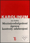 Kniha: Mezinárodněprávní úprava kontroly odzbrojení (Jan Ondřej). Karolinum, 1999 Kniha: Mezinárodněprávní úprava kontroly odzbrojení (Jan Ondřej). Karolinum, 1999