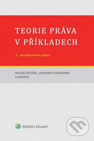 Kniha: Teorie práva v příkladech (Miloš Večeřa). Wolters Kluwer ČR, 2016 Kniha: Teorie práva v příkladech (Miloš Večeřa). Wolters Kluwer ČR, 2016