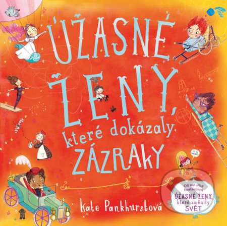 Kniha: Úžasné ženy, které dokázaly zázraky (Kate Pankhurst). Pikola, 2020 Kniha: Úžasné ženy, které dokázaly zázraky (Kate Pankhurst). Pikola, 2020