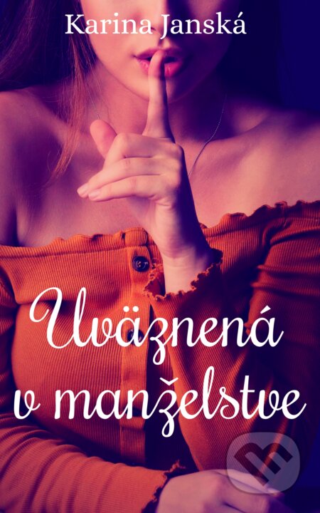 E-kniha: Uväznená v manželstve (Karina Janská). Karina Janská E-kniha: Uväznená v manželstve (Karina Janská). Karina Janská