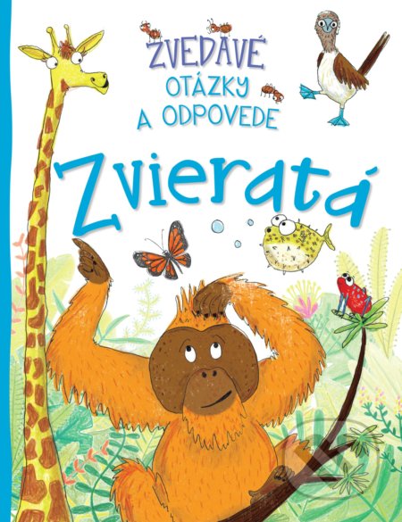 Kniha: Zvedavé otázky a odpovede - Zvieratá (Camilla de la Bedoyere). Slovart, 2020 Kniha: Zvedavé otázky a odpovede - Zvieratá (Camilla de la Bedoyere). Slovart, 2020
