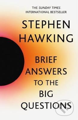Kniha: Brief Answers to the Big Questions (Stephen Hawking). John Murray, 2020 Kniha: Brief Answers to the Big Questions (Stephen Hawking). John Murray, 2020