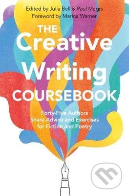 Kniha: The Creative Writing Coursebook (Julia Bell a Paul Magrs). MacMillan, 2019 Kniha: The Creative Writing Coursebook (Julia Bell a Paul Magrs). MacMillan, 2019
