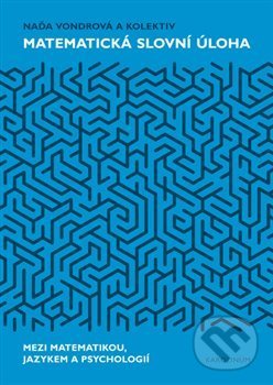 Kniha: Matematická slovní úloha Mezi matematikou, jazykem a psychologií (Naďa Vondrová). Karolinum, 2020 Kniha: Matematická slovní úloha Mezi matematikou, jazykem a psychologií (Naďa Vondrová). Karolinum, 2020