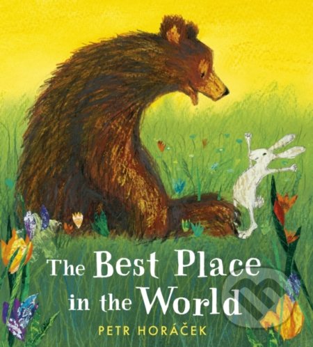 Kniha: The Best Place in the World (Petr Horáček). Walker books, 2020 Kniha: The Best Place in the World (Petr Horáček). Walker books, 2020