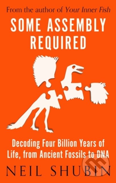 Kniha: Some Assembly Required (Neil Shubin). Oneworld, 2020 Kniha: Some Assembly Required (Neil Shubin). Oneworld, 2020