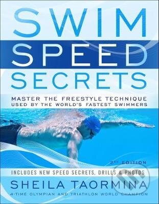 Kniha: Swim Speed Secrets : Master the Freestyle Technique Used by the World's Fastest Swimmers (Sheila Taormina). Velopress, 2018 Kniha: Swim Speed Secrets : Master the Freestyle Technique Used by the World's Fastest Swimmers (Sheila Taormina). Velopress, 2018