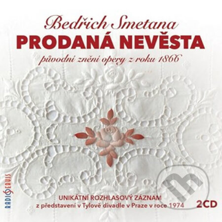 Hudební CD: Bedřich Smetana: Prodaná nevěsta (Radioservis). Radioservis, 2016 Hudební CD: Bedřich Smetana: Prodaná nevěsta (Radioservis). Radioservis, 2016