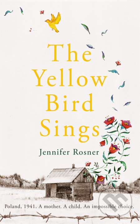 Kniha: The Yellow Bird Sings (Jennifer Rosner). Picador, 2020 Kniha: The Yellow Bird Sings (Jennifer Rosner). Picador, 2020