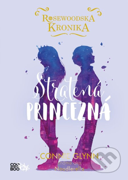 Kniha: Rosewoodska kronika: Stratená princezná (Connie Glynn). CooBoo SK, 2020 Kniha: Rosewoodska kronika: Stratená princezná (Connie Glynn). CooBoo SK, 2020