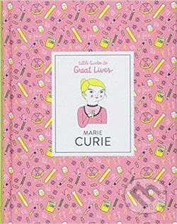 Marie Curie: Little Guides to Great Lives, Laurence King Publishing, 2019