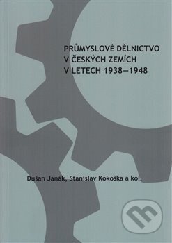 Kniha: Průmyslové dělnictvo v českých zemích v letech 1938-1948 (Dušan Janák a Stanislav kokoška). Ústav pro soudobé dějiny AV ČR, 2020 Kniha: Průmyslové dělnictvo v českých zemích v letech 1938-1948 (Dušan Janák a Stanislav kokoška). Ústav pro soudobé dějiny AV ČR, 2020