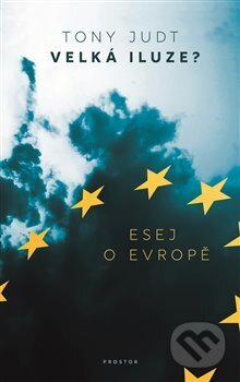 Kniha: Velká iluze? (Tony Judt). Prostor, 2020 Kniha: Velká iluze? (Tony Judt). Prostor, 2020