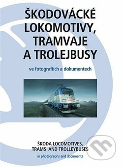 Kniha: Škodovácké lokomotivy, tramvaje a trolejbusy (Autorský kolektív). Starý most, 2017 Kniha: Škodovácké lokomotivy, tramvaje a trolejbusy (Autorský kolektív). Starý most, 2017