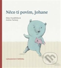 Kniha: Něco ti povím, Johane (Andrea Tachezy a Klára Pondělíčková). Běžíliška, 2014 Kniha: Něco ti povím, Johane (Andrea Tachezy a Klára Pondělíčková). Běžíliška, 2014