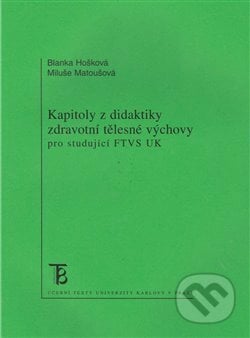 Kapitoly z didaktiky zdravotní tělesné výchovy pro studující FTVS UK - Blanka Hošková, Miluše Matoušová, Karolinum, 2005