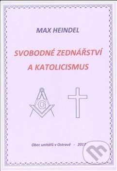 Kniha: Svobodné zednářství a katolicismus (Max Heindel). Obec širšího společenství českých unitářů, 2017 Kniha: Svobodné zednářství a katolicismus (Max Heindel). Obec širšího společenství českých unitářů, 2017