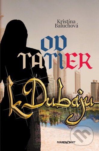 Kniha: Od Tatier k Dubaju (Kristína Baluchová). Marenčin PT, 2020 Kniha: Od Tatier k Dubaju (Kristína Baluchová). Marenčin PT, 2020