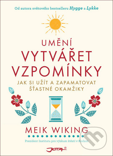 Kniha: Umění vytvářet vzpomínky (Meik Wiking). Jota, 2020 Kniha: Umění vytvářet vzpomínky (Meik Wiking). Jota, 2020