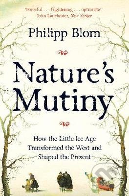 Kniha: Nature's Mutiny (Philipp Blom). Picador, 2020 Kniha: Nature's Mutiny (Philipp Blom). Picador, 2020