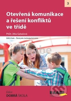 Kniha: Otevřená komunikace a řešení konfliktů ve třídě (Jitka Gabašová). Raabe CZ, 2019 Kniha: Otevřená komunikace a řešení konfliktů ve třídě (Jitka Gabašová). Raabe CZ, 2019
