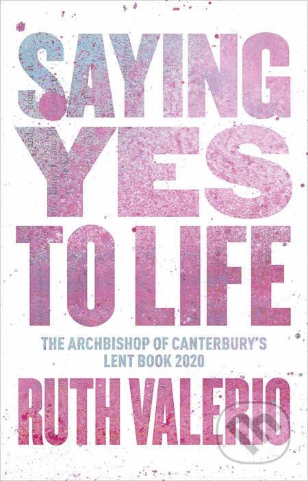 Kniha: Saying Yes to Life (Ruth Valerio). SPCK Publishing, 2019 Kniha: Saying Yes to Life (Ruth Valerio). SPCK Publishing, 2019