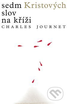 Kniha: Sedm Kristových slov na kříži (Charles Journet). Krystal OP, 2020 Kniha: Sedm Kristových slov na kříži (Charles Journet). Krystal OP, 2020