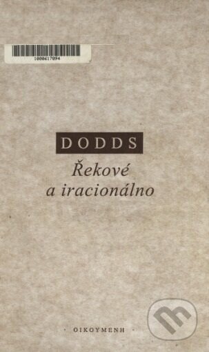 Kniha: Řekové a iracionálno (Eric Robertson Dodds). OIKOYMENH, 2001 Kniha: Řekové a iracionálno (Eric Robertson Dodds). OIKOYMENH, 2001