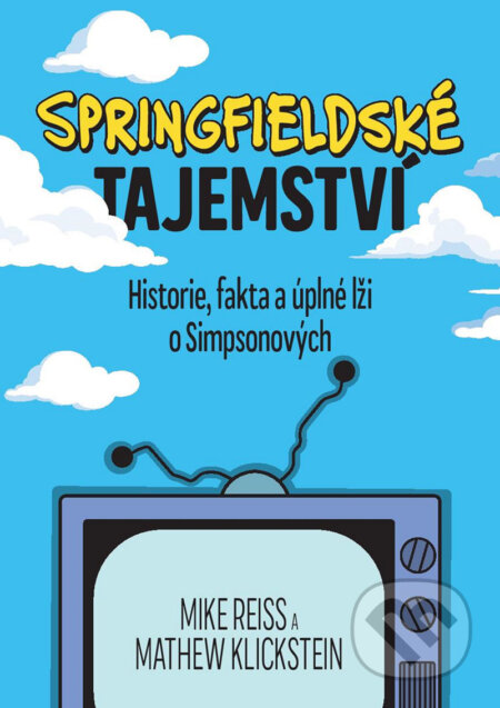E-kniha: Springfieldské tajemství (Mathew Klickstein a Mike Reiss). XYZ, 2020 E-kniha: Springfieldské tajemství (Mathew Klickstein a Mike Reiss). XYZ, 2020