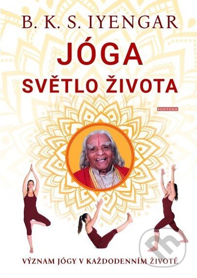 Kniha: Jóga: Světlo života (B.K.S. Iyengar). Fontána, 2020 Kniha: Jóga: Světlo života (B.K.S. Iyengar). Fontána, 2020