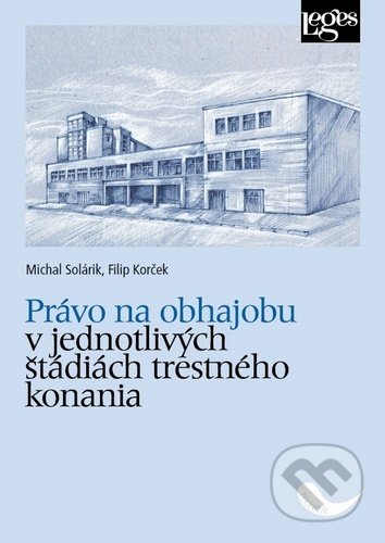 Kniha: Právo na obhajobu v jednotlivých štádiách trestného konania (Filip Korček a Michal Solárik). Leges, 2020 Kniha: Právo na obhajobu v jednotlivých štádiách trestného konania (Filip Korček a Michal Solárik). Leges, 2020