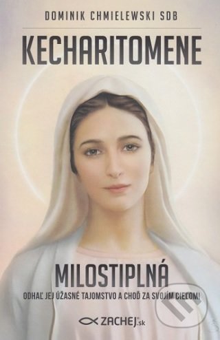 Kniha: Kecharitomene - Milostiplná (Dominik Chmielewski). Zachej, 2020 Kniha: Kecharitomene - Milostiplná (Dominik Chmielewski). Zachej, 2020