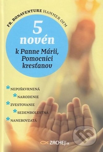 Kniha: 5 novén k Panne Márii, Pomocnici kresťanov (Bonaventure Hammer). Zachej, 2020 Kniha: 5 novén k Panne Márii, Pomocnici kresťanov (Bonaventure Hammer). Zachej, 2020