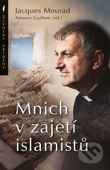 Kniha: Mnich v zajetí islamistů (Jacques Mourad). Paulínky, 2019 Kniha: Mnich v zajetí islamistů (Jacques Mourad). Paulínky, 2019