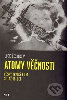 Kniha: Atomy věčnosti (Lucie Česálková). Národní filmový archiv, 2014 Kniha: Atomy věčnosti (Lucie Česálková). Národní filmový archiv, 2014