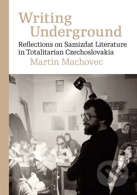 E-kniha: Writing Underground Reflections on Samizdat Literature in Totalitarian Czechoslovakia (Martin Machovec). Karolinum, 2020 E-kniha: Writing Underground Reflections on Samizdat Literature in Totalitarian Czechoslovakia (Martin Machovec). Karolinum, 2020