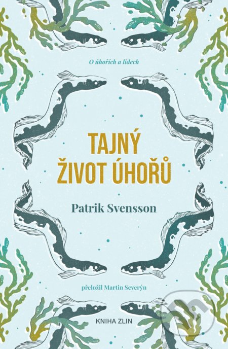 Kniha: Tajný život úhořů (Patrik Svensson). Kniha Zlín, 2020 Kniha: Tajný život úhořů (Patrik Svensson). Kniha Zlín, 2020